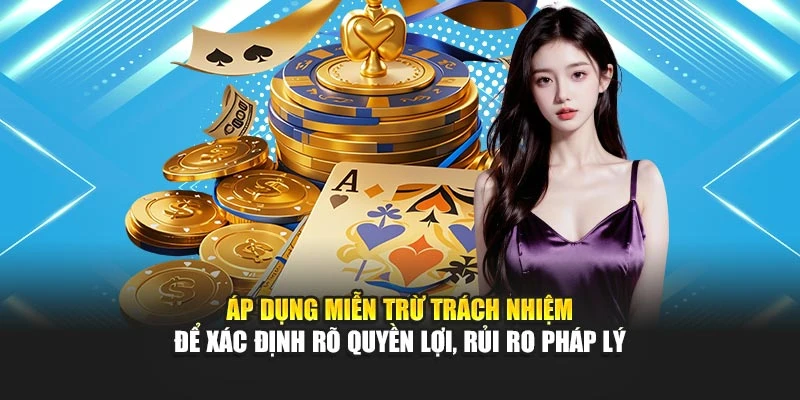 Áp dụng miễn trừ trách nhiệm để xác định rõ quyền lợi, rủi ro pháp lý