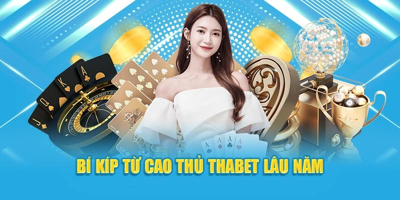 Bí kíp từ cao thủ ThaBet lâu năm