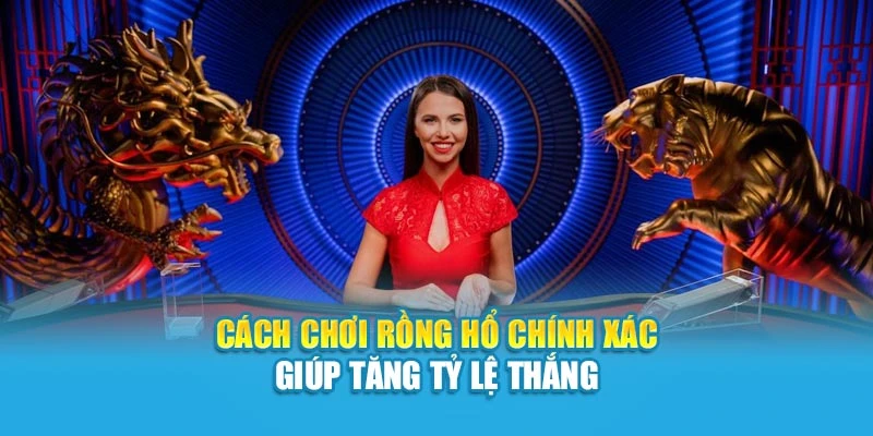 Cách đánh bài Rồng Hổ chính xác giúp tăng tỷ lệ thắng