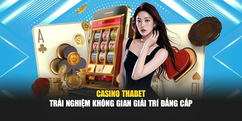 Casino Thabet – Trải Nghiệm Không Gian Giải Trí Đẳng Cấp