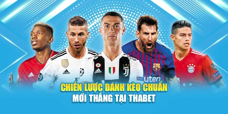 Chiến lược đánh kèo chuẩn mới thắng tại Thabet