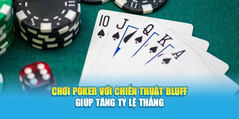Chơi Poker với chiến thuật Bluff giúp tăng tỷ lệ thắng