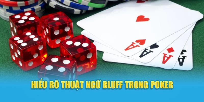 Hiểu rõ thuật ngữ Bluff trong Poker