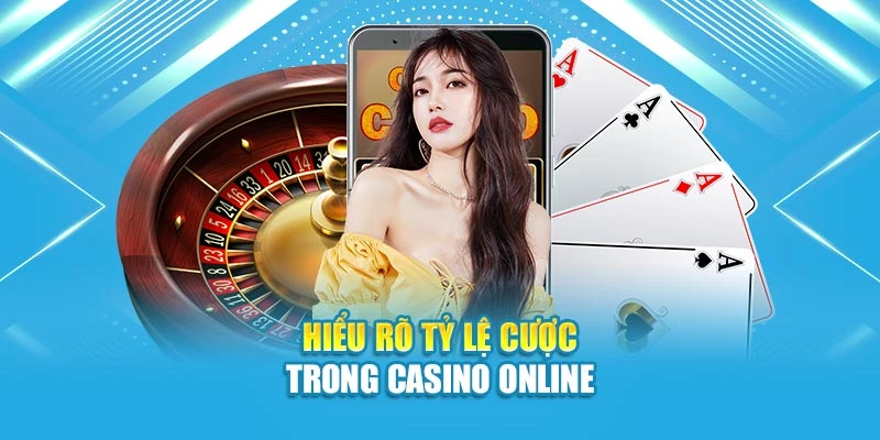 Hiểu rõ tỷ lệ cược trong casino online