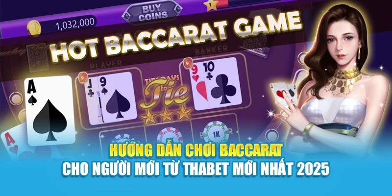 Hướng Dẫn Chơi Baccarat Cho Người Mới Từ Thabet Mới Nhất 2025