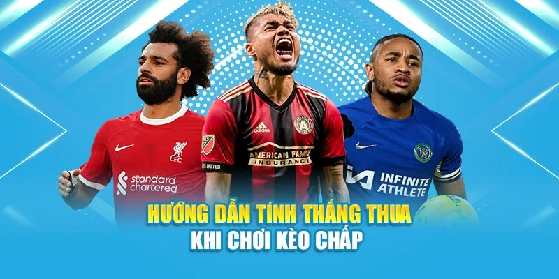 Hướng dẫn tính thắng thua khi chơi kèo chấp