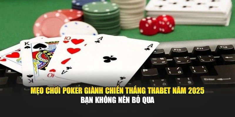 Mẹo Chơi Poker Giành Chiến Thắng Thabet Năm 2025 Bạn Không Nên Bỏ Qua