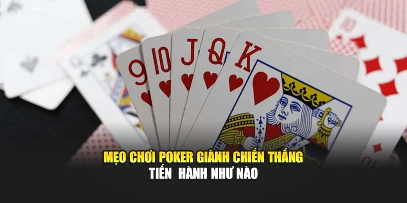Mẹo chơi Poker giành chiến thắng tiến hành như nào