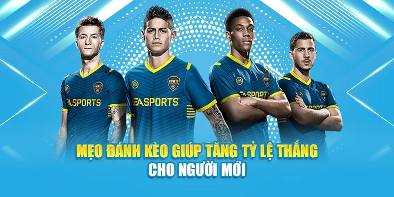 Mẹo đánh kèo giúp tăng tỷ lệ thắng cho người mới