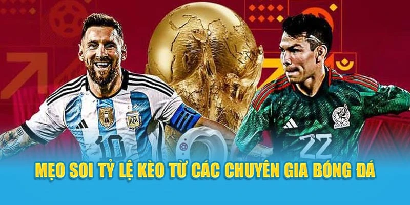 Mẹo soi tỷ lệ kèo từ các chuyên gia bóng đá