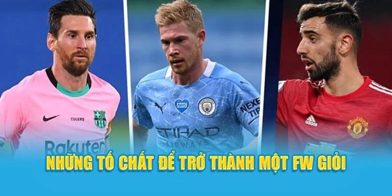 Những tố chất để trở thành một FW giỏi