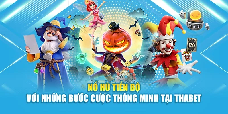 Nổ Hũ Tiến Bộ Với Những Bước Cược Thông Minh Tại Thabet
