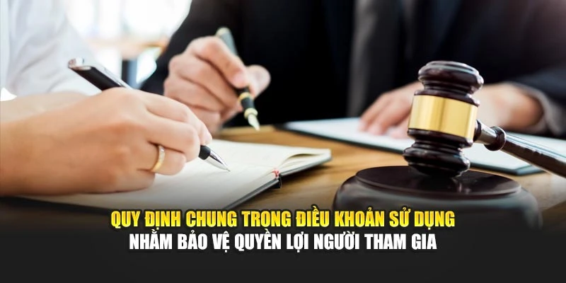 Quy định chung trong điều khoản sử dụng nhằm bảo vệ quyền lợi người tham gia