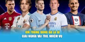 RM Trong Bóng Đá Là Gì – Giải Nghĩa Vai Trò, Nhiệm Vụ