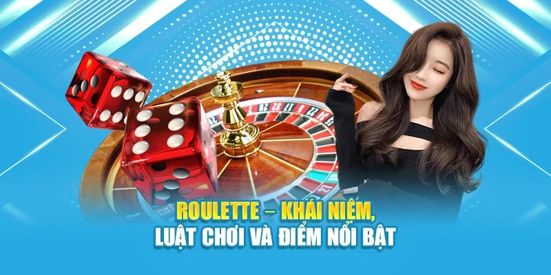 Roulette – Khái niệm, luật chơi và điểm nổi bật