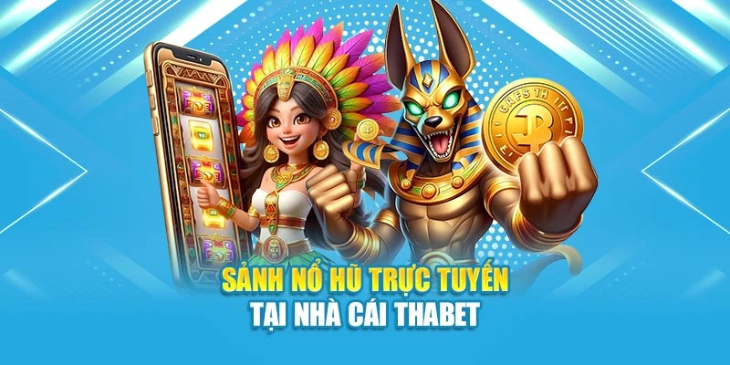 Sảnh nổ hũ trực tuyến tại nhà cái Thabet