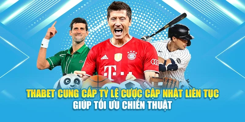 Thabet cung cấp tỷ lệ cược cập nhật liên tục giúp tối ưu chiến thuật