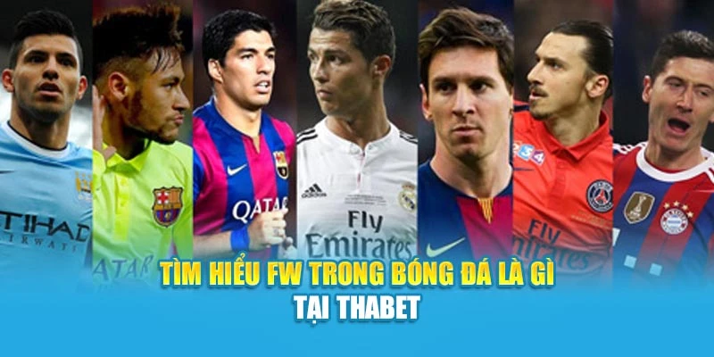 Tìm hiểu FW trong bóng đá là gì tại Thabet