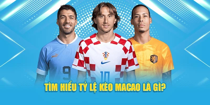 Tìm hiểu tỷ lệ kèo Macao là gì?
