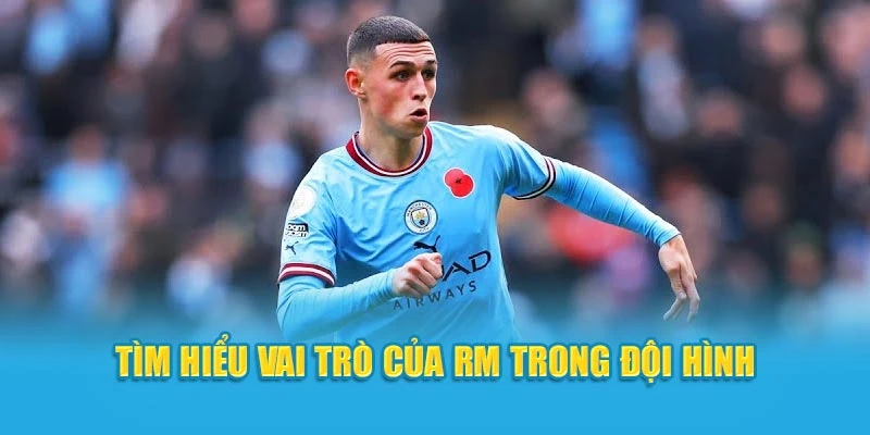 Tìm hiểu vai trò của RM trong đội hình