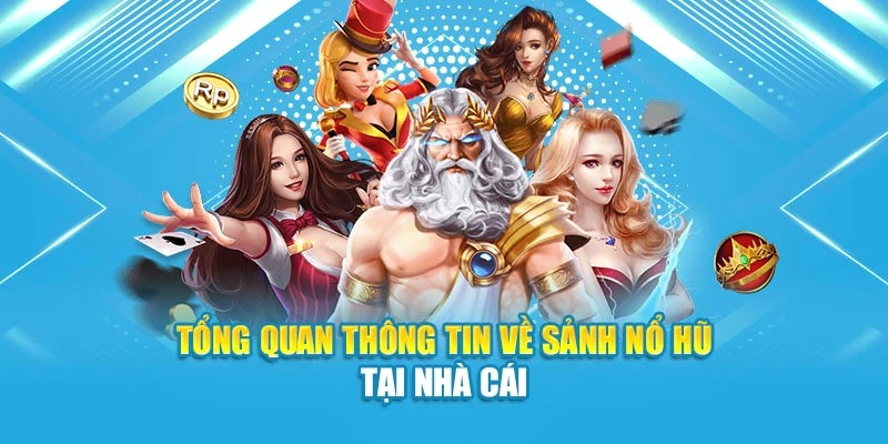 Tổng quan thông tin về sảnh nổ hũ tại nhà cái