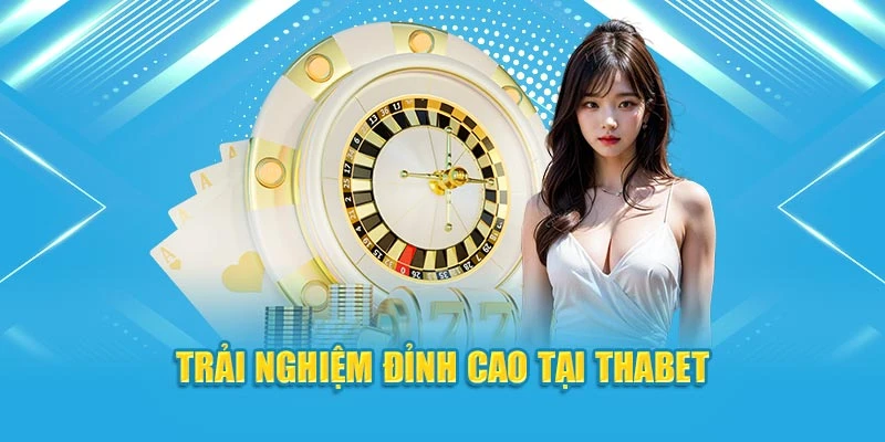 Trải nghiệm đỉnh cao tại ThaBet