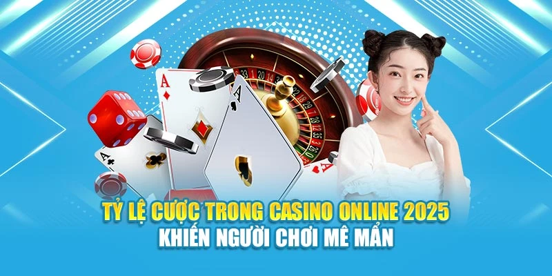 Tỷ Lệ Cược Trong Casino Online 2025 Khiến Người Chơi Mê Mẩn