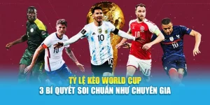Tỷ Lệ Kèo World Cup – 3 Bí Quyết Soi Chuẩn Như Chuyên Gia