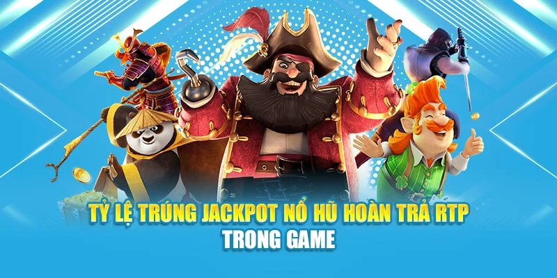 Tỷ lệ trúng jackpot nổ hũ hoàn trả RTP trong game