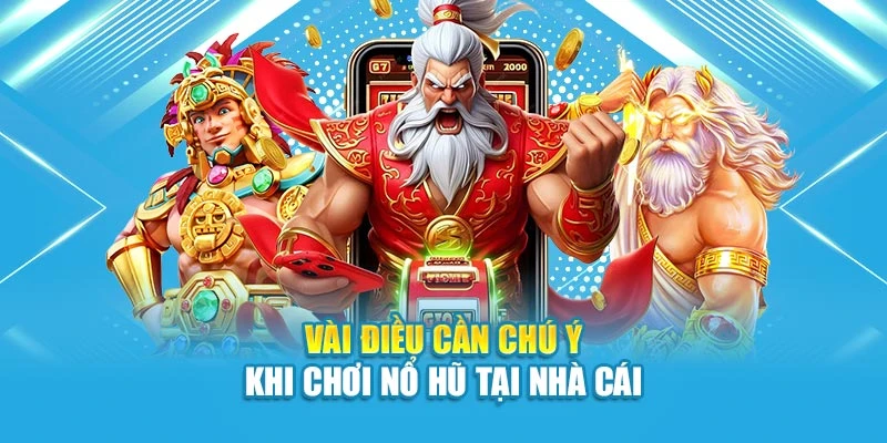 Vài điều cần chú ý khi chơi nổ hũ tại nhà cái